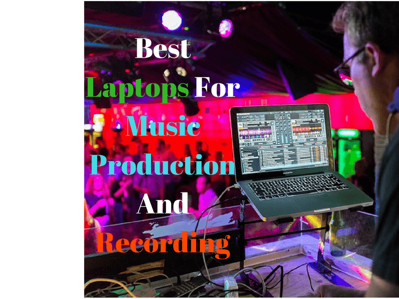 Best Laptops For Music Production And Recording